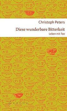 Diese wunderbare Bitterkeit: Leben mit Tee von Peters, C... | Buch | Zustand gut