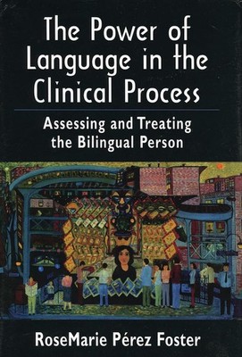 The Power of Language in the Clinical Process: Assessing and Treating the Biling
