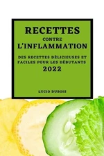Recettes Contre l'Inflammation 2022: Des Recettes D?licieuses Et Faciles Pour Le