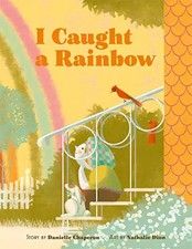I Caught a Rainbow: A Picture Book, Danielle Chaperon