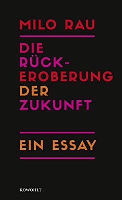 Milo Rau Die Rückeroberung der Zukunft: Ein Essay (Hardback) (UK IMPORT)
