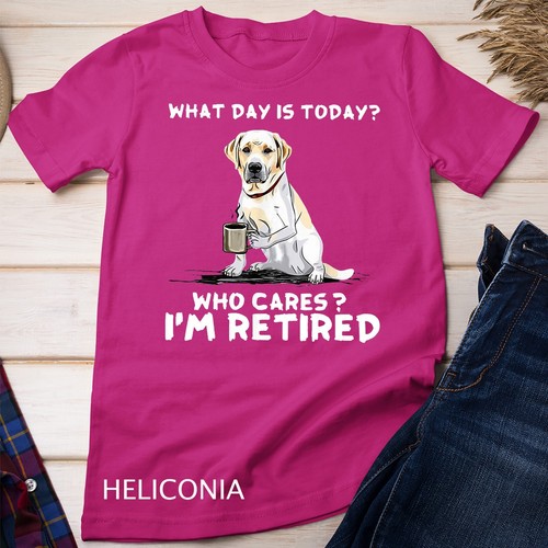 What Day Is Today Who Care I'm Retired Funny Labrador Dog Unisex T-shirt - Picture 5 of 15