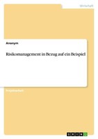 Risikomanagement In Bezug Auf Ein Beispiel | Buch | 9783668632035