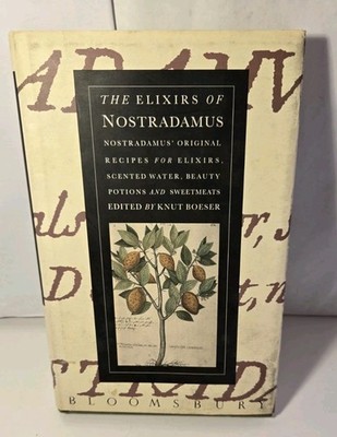 The Elixirs of Nostradamus : Nostradamus' Original Recipes edited by Knut Boeser