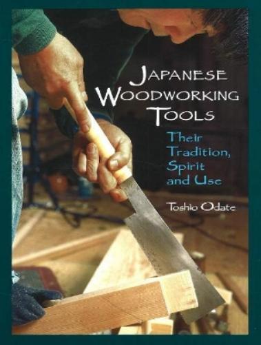 Toshio Odate Japanese Woodworking Tools: Their Tradition, Spirit & U (Tascabile)