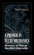 Primer in Fluid Mechanics : Dynamics of Flows in One Space Dimension, Hardcov...