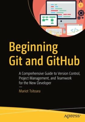 Beginning Git and GitHub: A Comprehensive Guide to Version Control, Project: New