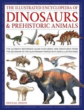 Dinosaurs and Prehistoric Creatures, the Illustrated Enc of The ultimate refe...