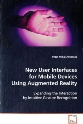 Peter Mihai Antoniac | New User Interfaces for Mobile Devices Using Augmented...