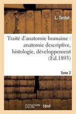 Léo Testut Traité d'Anatomie Humaine: Anatomie Descriptive, Histologie,  (Poche)