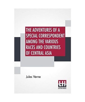 The Adventures Of A Special Correspondent Among The Various Races And Countries 
