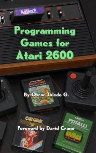 Oscar Toledo Gutierrez Programming Games for Atari 2600 (Copertina rigida)