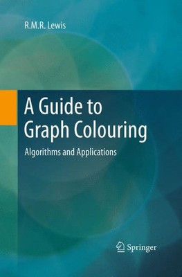 Guide to Graph Colouring : Algorithms and Applications, Paperback by Lewis, R...