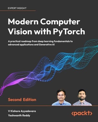 Modern Computer Vision with PyTorch: A practical roadmap from deep learning fund