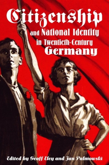 Citizenship and National Identity in TwentiethCentury by Geoff Eley PAPERBACK