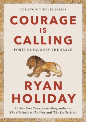 Courage Is Calling: Fortune Favours the Brave (signed by Ryan Holiday)