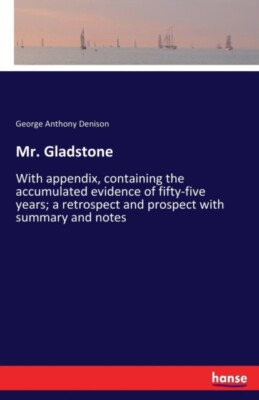 Denison - Mr. Gladstone With appendix containing the accumulated evid - X555z