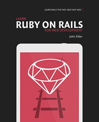 Learn Ruby on Rails for Web Development -  NEW John Elder 2015