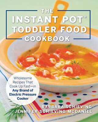 The Instant Pot Toddler Food Cookbook: Wholesome Pressure Cooker Recipes