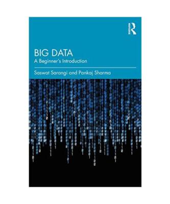 Big Data: A Beginner's Introduction, Saswat Sarangi, Pankaj Sharma