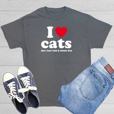 I Love Cats Sarcastic Humor Graphic Tee Gift For Men Novelty Funny T Shirt