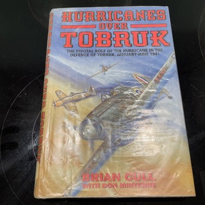 Hurricanes over Tobruk : The Pivotal Role of the Hurricane in the Defence of...