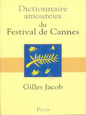 DICTIONNAIRE AMOUREAUX DU FESTIVAL DE CANNES ERSTE AUSGABE JACOB GILLES PLON