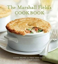 Marshall Field's Cookbook Classic Recipes and Fresh Takes from the F - VERY GOOD