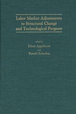 Labor Market Adjustments to Structural Change and Technological Progress by Eile