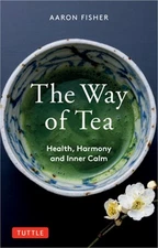 The Way of Tea: Health, Harmony, and Inner Calm (Paperback or Softback)