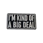 I'm Kid of a Big Deal Patch - Humor Patch - Embroidered Iron On Patches