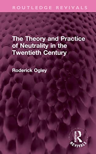 The Theory and Practice of Neutrality in the Tw, Ogley Hardcover..