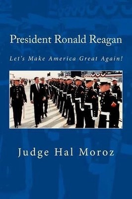 President Ronald Reagan: Let's Make America Great Again! by Hal Moroz (English) 
