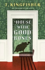 A House With Good Bones, Kingfisher, T., Book