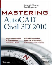 Mastering AutoCAD Civil 3D 2010 by James Wedding; Scott Mceachron
