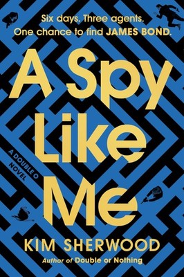 A Spy Like Me: Six days. Three agents. One chance to find James Bond. (Doubl...