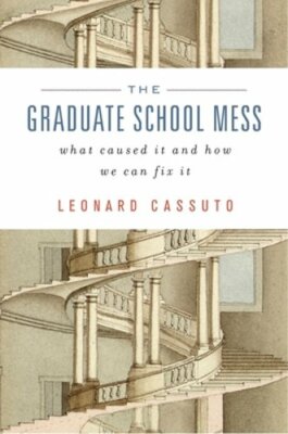 The Graduate School Mess: What Caused It and How We Can Fix It by Cassuto: New
