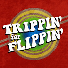 Trippin for Flippin