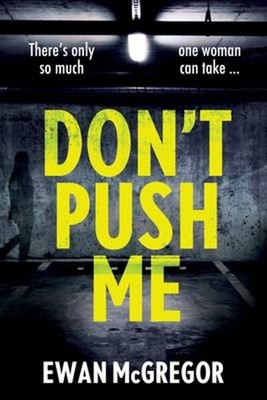 Don't Push Me : There's Only So Much One Woman Can Take... Ewan M
