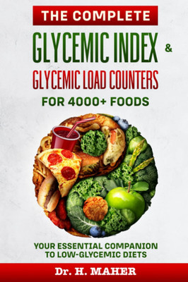 The Complete Glycemic Index & Glycemic Load Counters for 4000+ Foods: Your Essen