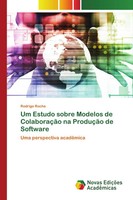 Rodrigo Rocha | Um Estudo Sobre Modelos De ColaboraçãO Na ProduçãO De Software
