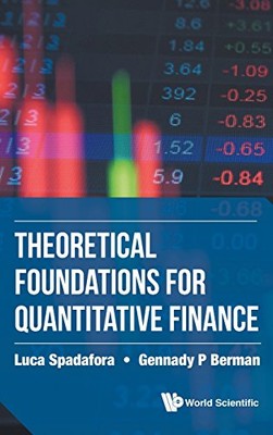 THEORETICAL FOUNDATIONS FOR QUANTITATIVE FINANCE By Luca Spadafora & Gennady P