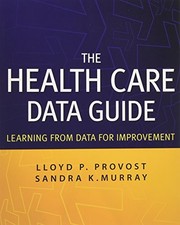 THE HEALTH CARE DATA GUIDE: LEARNING FROM DATA FOR By Lloyd P. Provost & Sandra