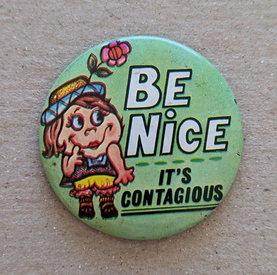 Vintage BE Nice IT'S CONTAGIOUS Pin Button Funny Cute