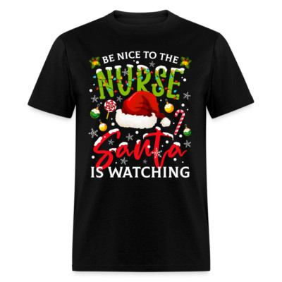 Be Nice To The Nurse Santa is Watching T-Shirt