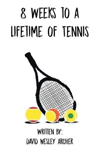 David Wesley Archer 8 Weeks To A Lifetime Of Tennis (taschenbuch) (us