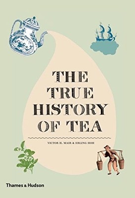 THE TRUE HISTORY OF TEA By Erling Hoh & Victor H. Mair - Hardcover **BRAND NEW**