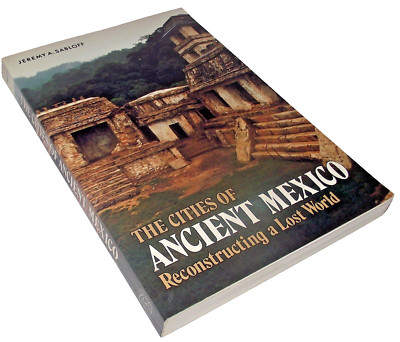 Jeremy Sabloff Ancient Mexico Reconstructing Lost World History Culture Cities