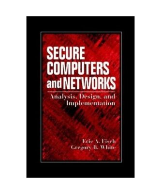 Secure Computers and Networks: Analysis, Design, and Implementation, Eric A. 