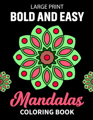 Large Print Bold and Easy Mandalas Coloring Book: Relax And Unwind With Over 50